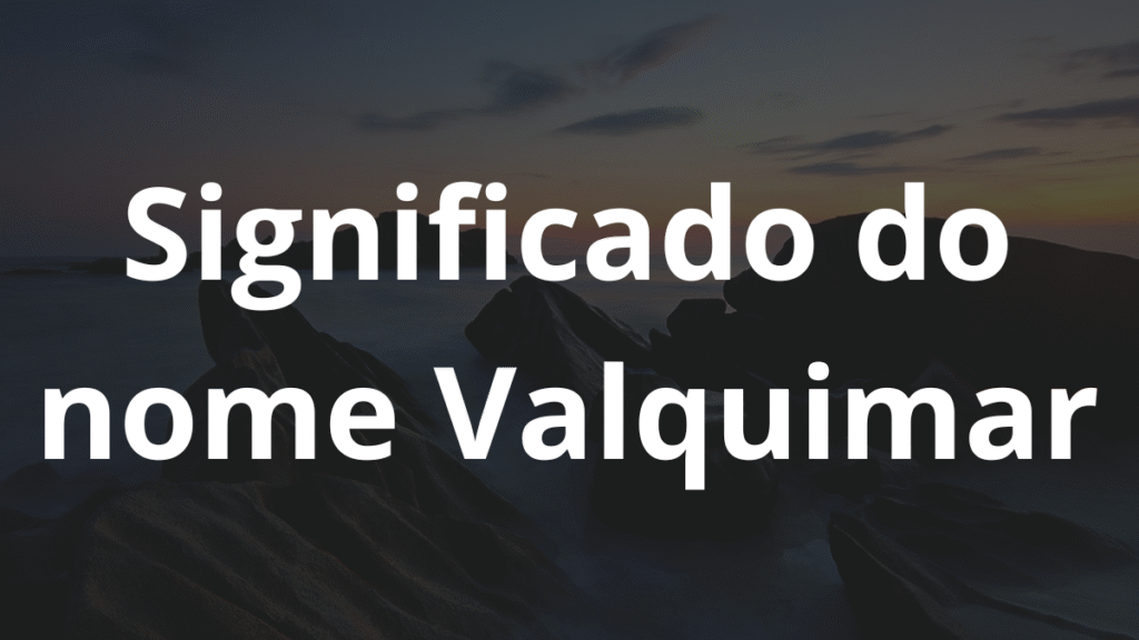 Significado do nome Valquimar: História e origem! 1 Significado do nome Valquimar