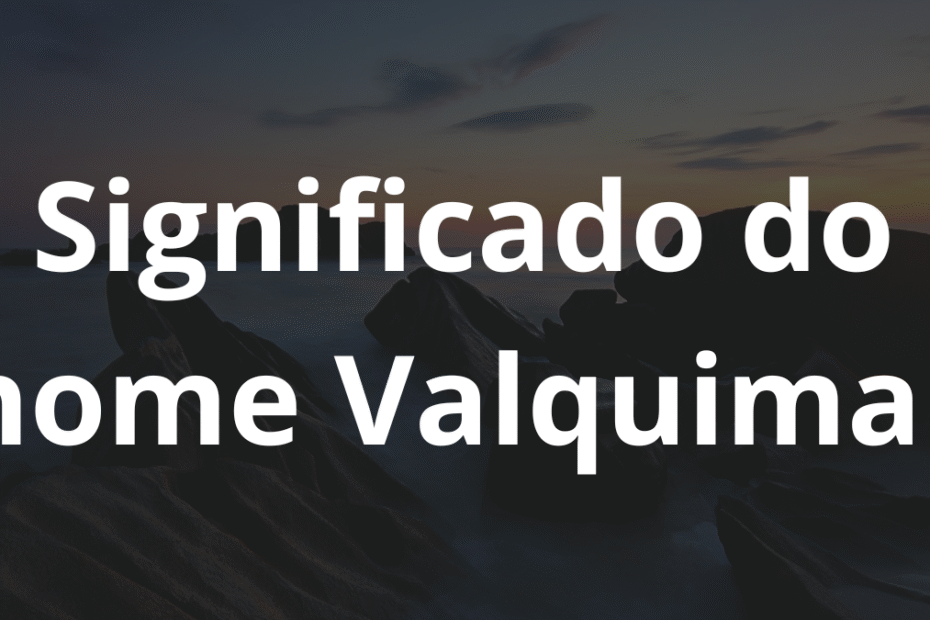 Significado do nome Valquimar