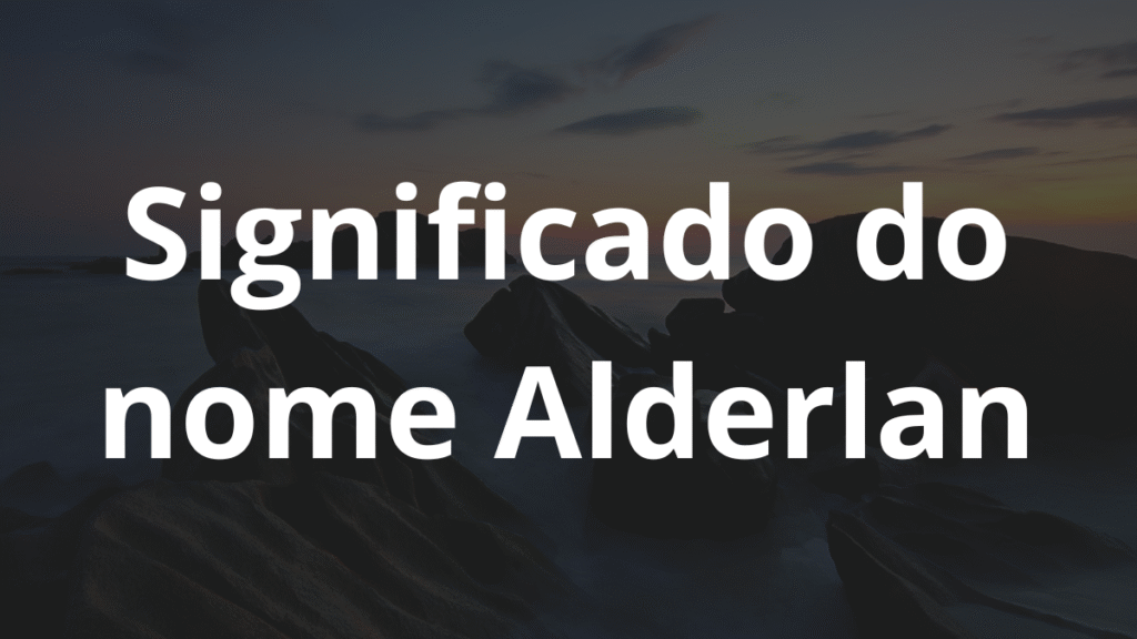 Significado do nome Alderlan: História e origem! 1 Significado do nome Alderlan