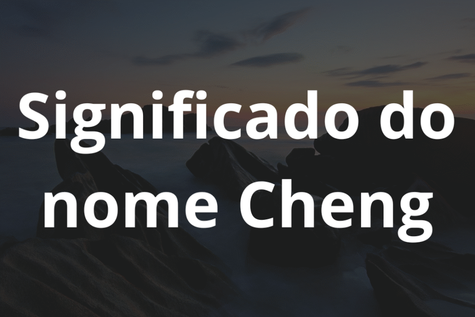 Significado do nome Cheng