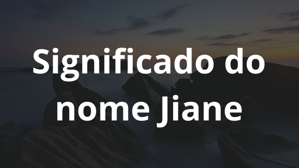 Significado do nome Jiane: História e origem! 1 Significado do nome Jiane