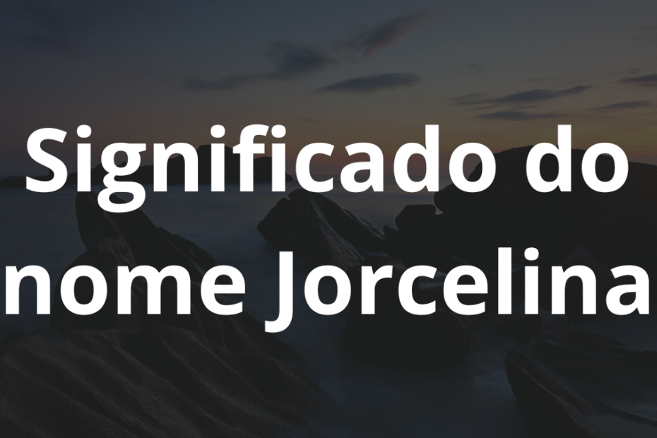 Significado do nome Jorcelina