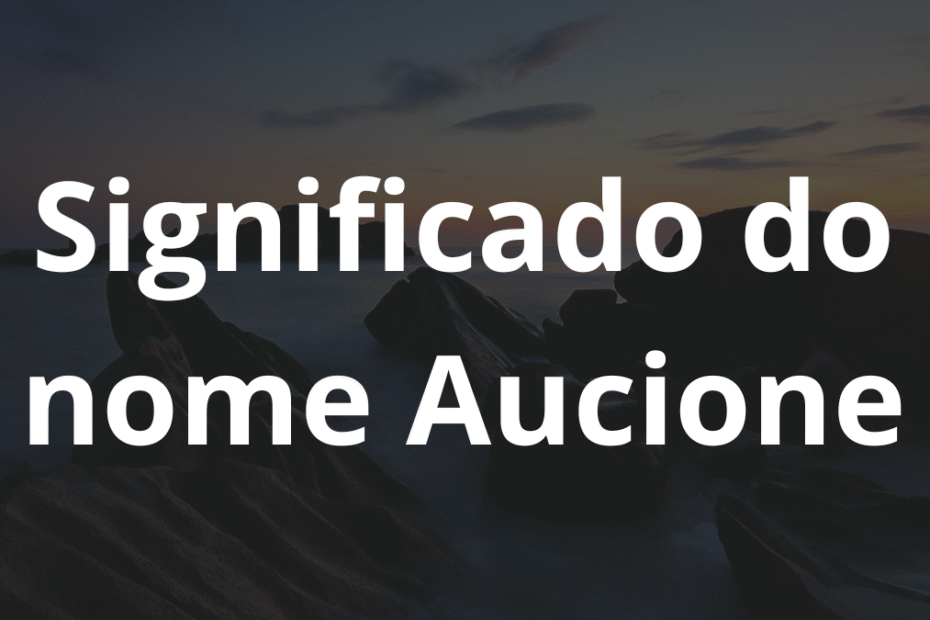 Significado do nome Aucione