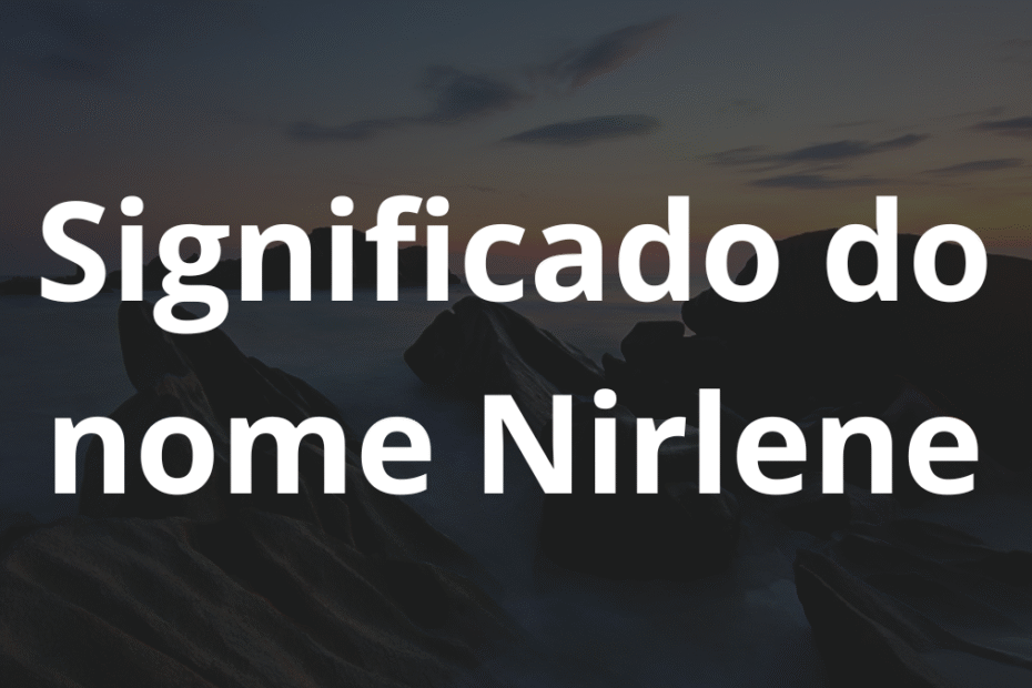 Significado do nome Nirlene