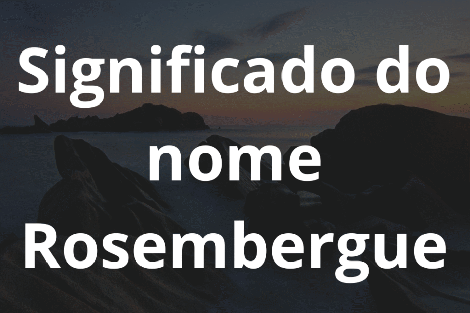 Significado do nome Rosembergue