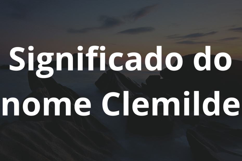Significado do nome Clemilde