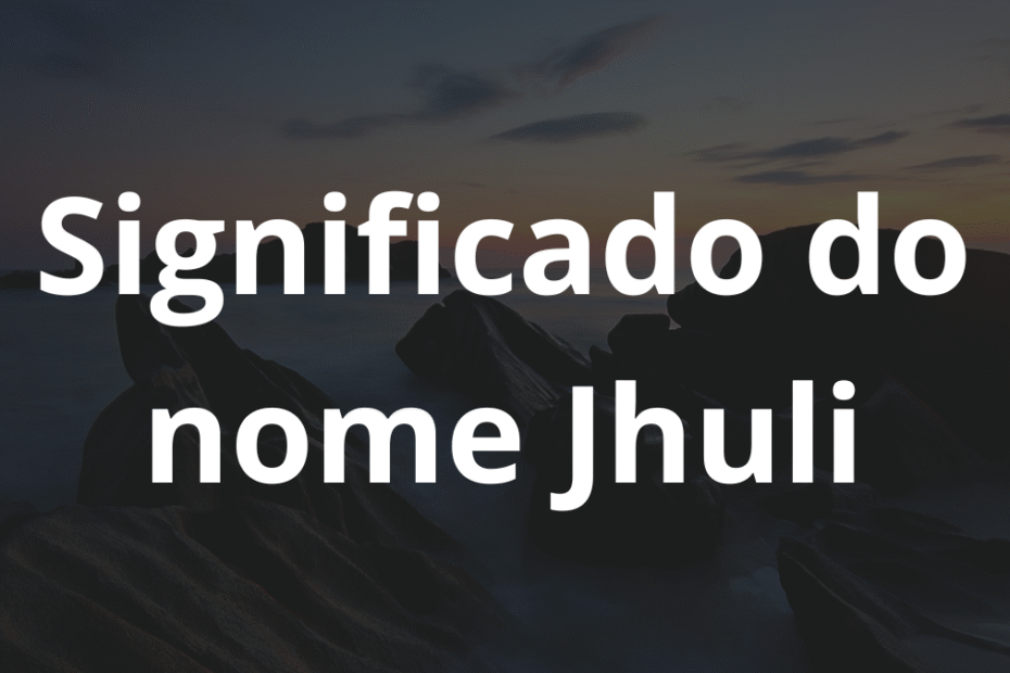 Significado do nome Jhuli