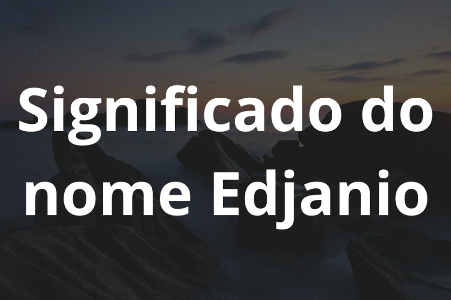 Significado do nome Edjanio