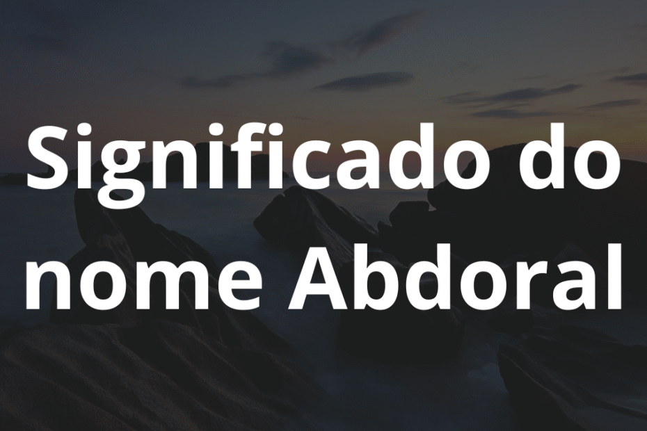 Significado do nome Abdoral
