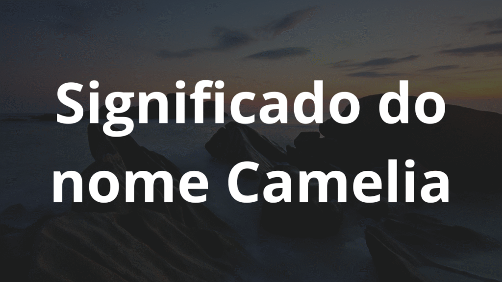Significado do nome Camelia