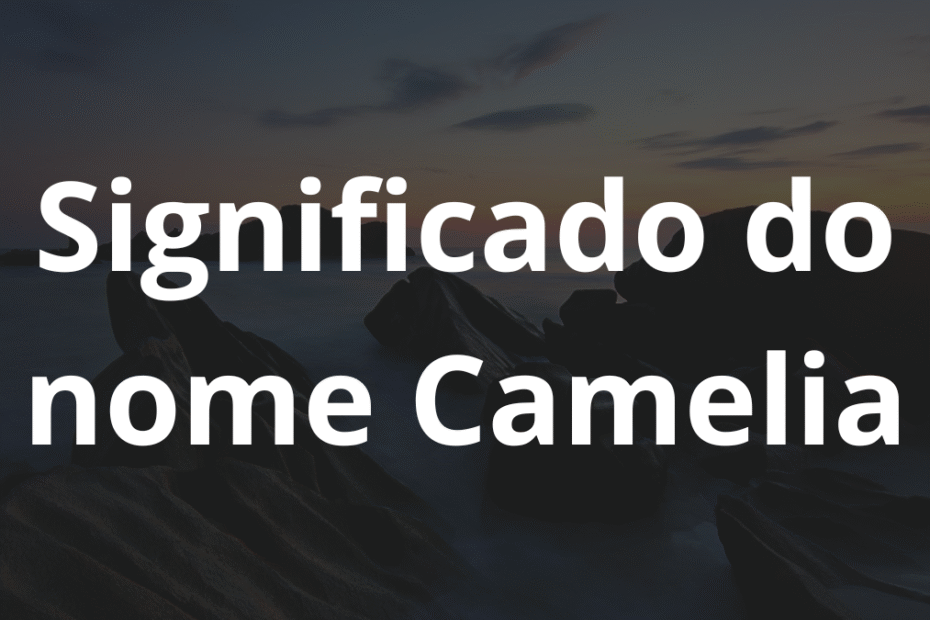 Significado do nome Camelia
