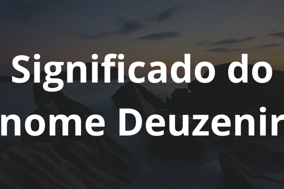 Significado do nome Deuzenir