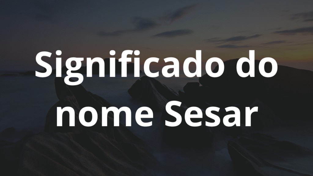 Significado do nome Sesar: História e origem! 1 Significado do nome Sesar