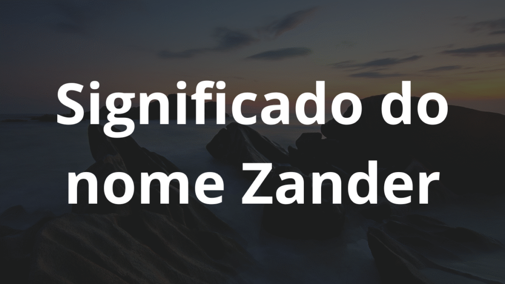 Significado do nome Zander: História e origem! 1 Significado do nome Zander