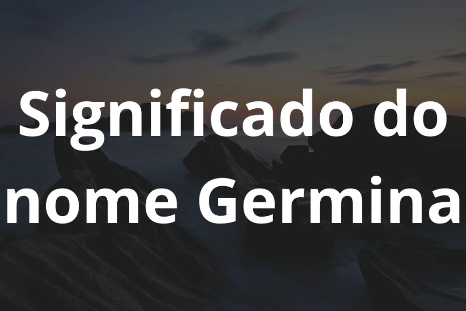 Significado do nome Germina