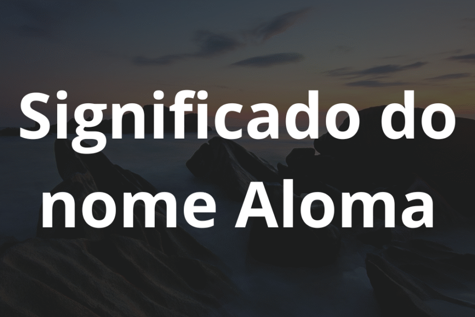 Significado do nome Aloma