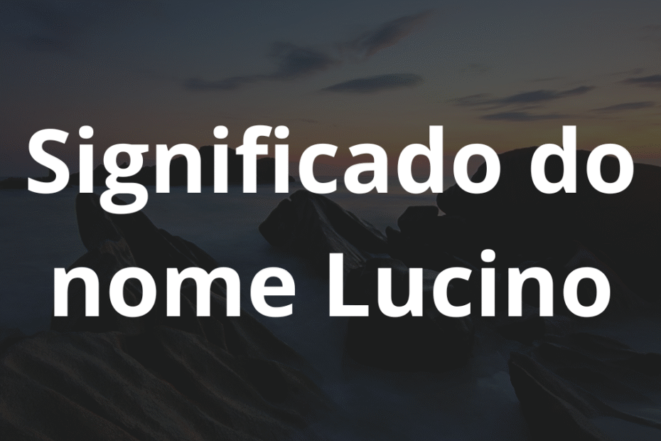 Significado do nome Lucino