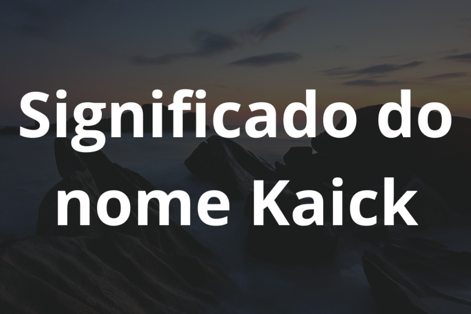 Significado do nome Kaick