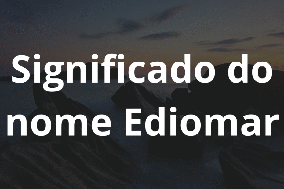 Significado do nome Ediomar
