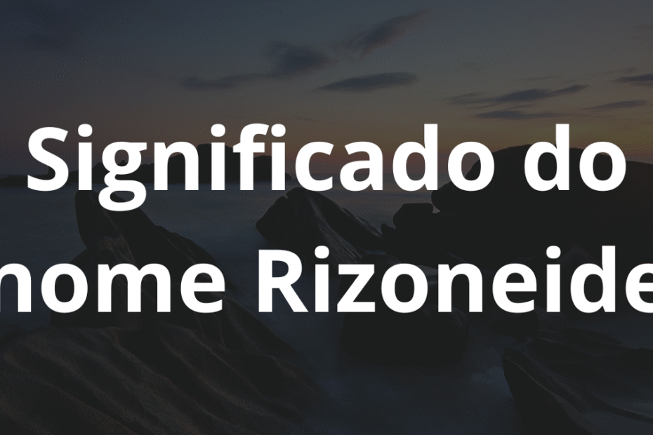 Significado do nome Rizoneide