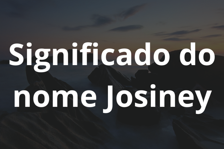 Significado do nome Josiney