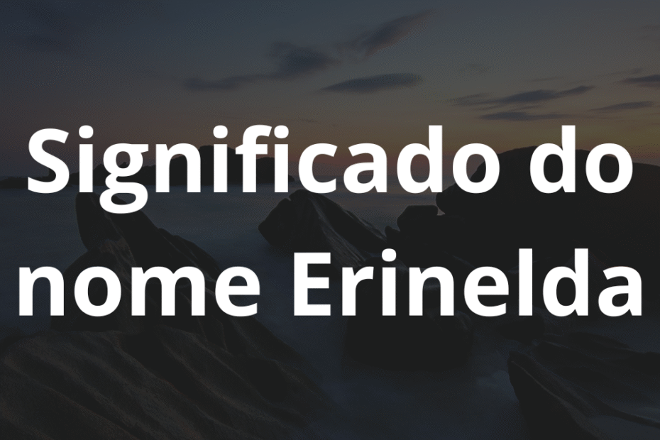 Significado do nome Erinelda