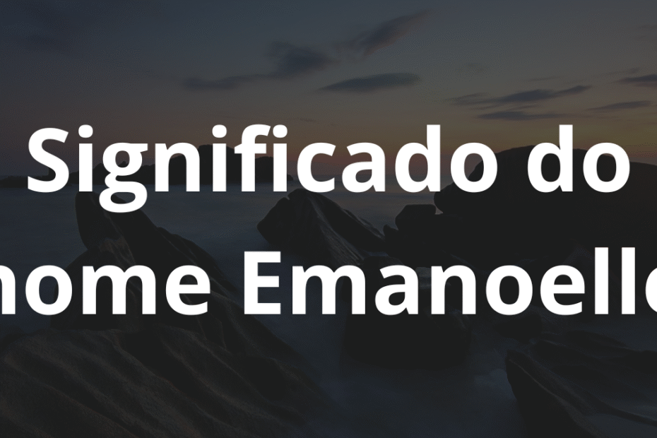Significado do nome Emanoelle