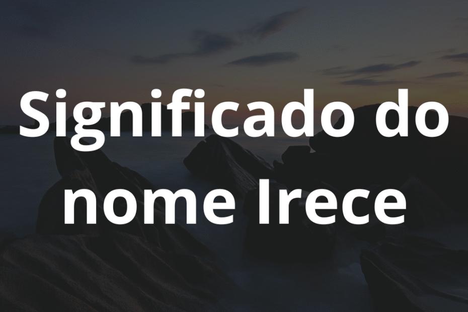 Significado do nome Irece