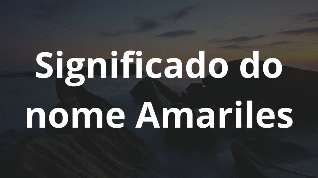 Significado do nome Amariles: História e origem! 1 Significado do nome Amariles