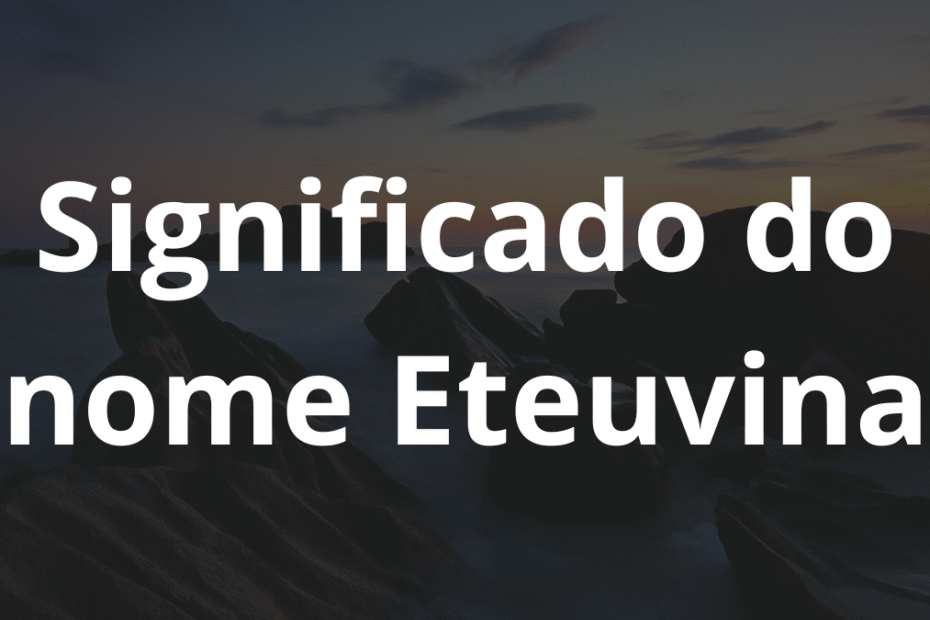 Significado do nome Eteuvina