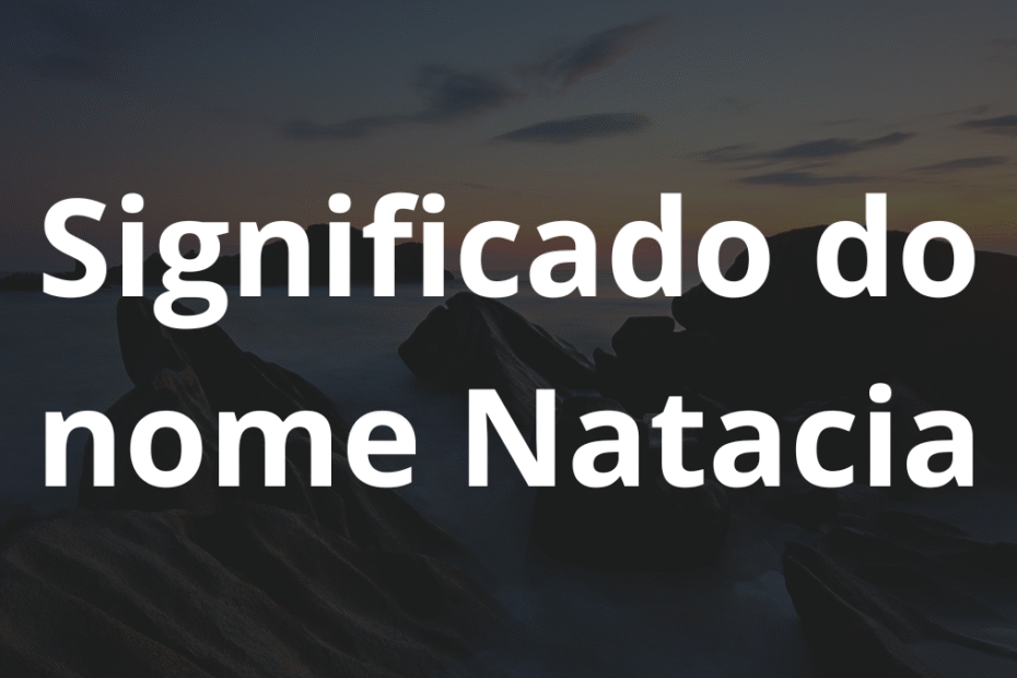Significado do nome Natacia