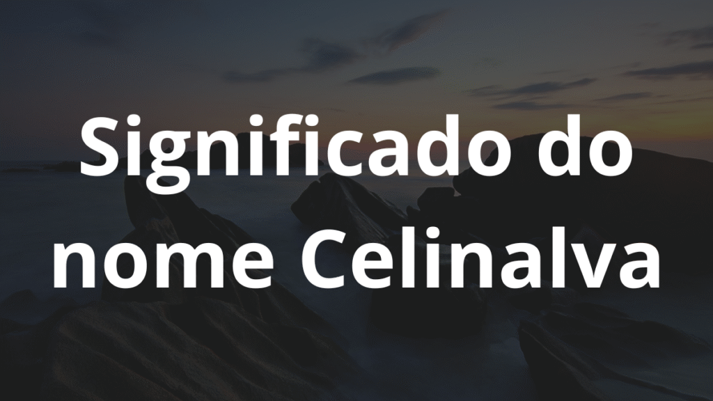 Significado do nome Celinalva: História e origem! 1 Significado do nome Celinalva