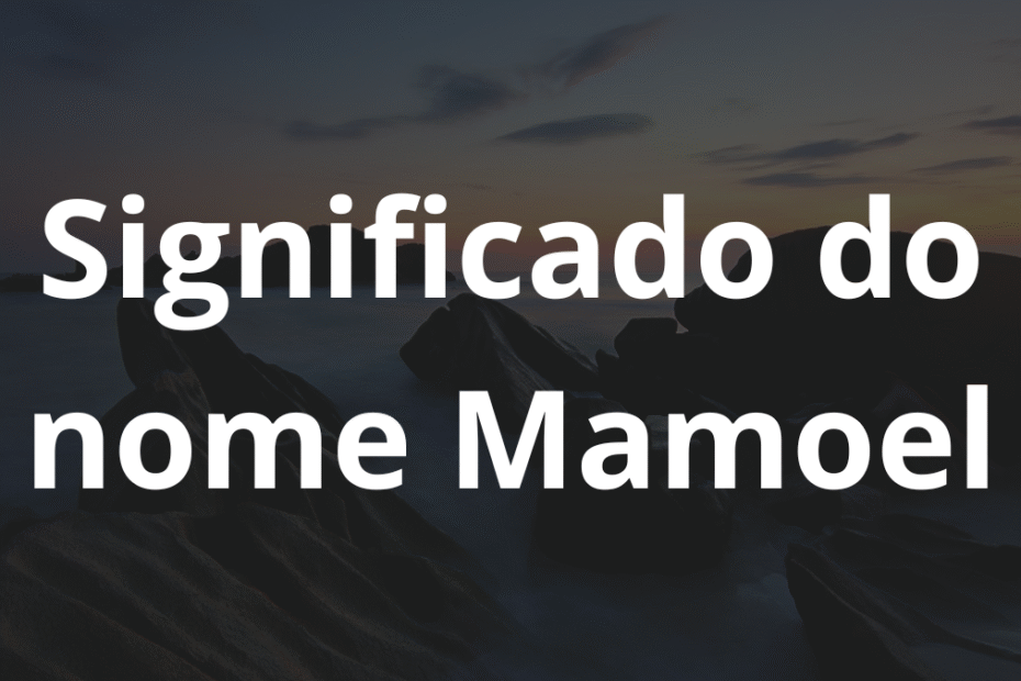 Significado do nome Mamoel