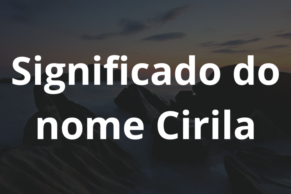 Significado do nome Cirila