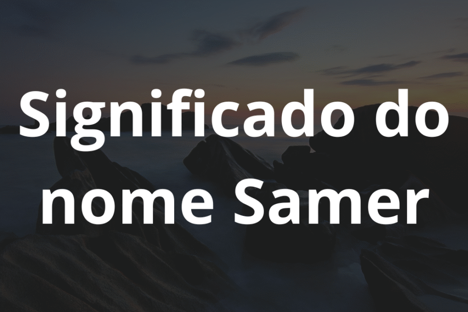 Significado do nome Samer