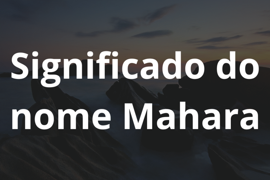 Significado do nome Mahara