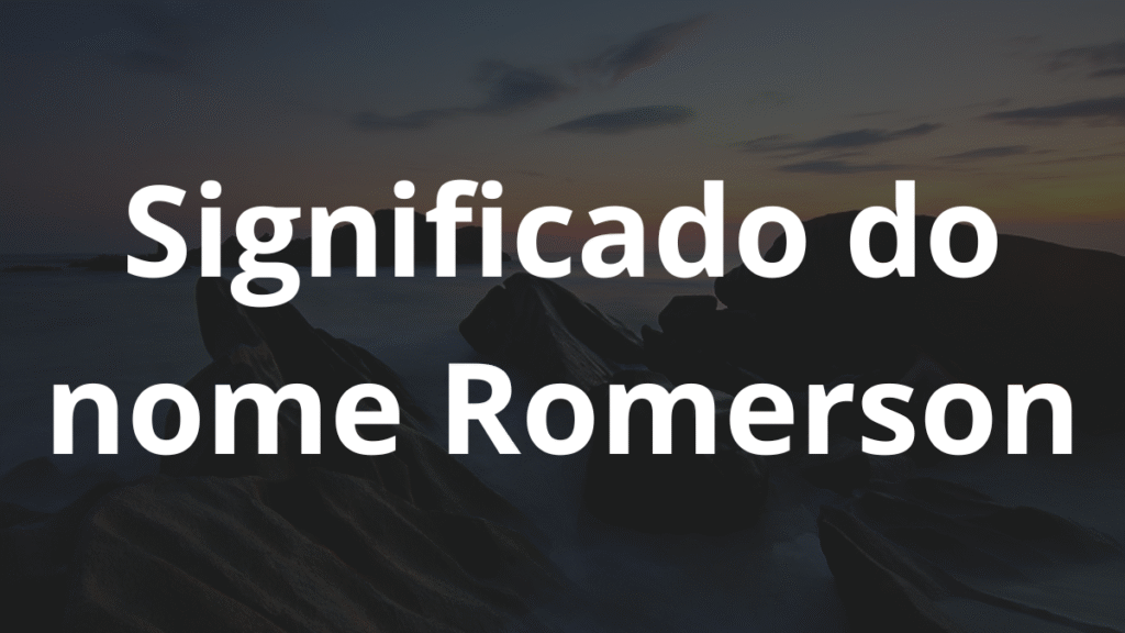 Significado do nome Romerson: História e origem! 1 Significado do nome Romerson