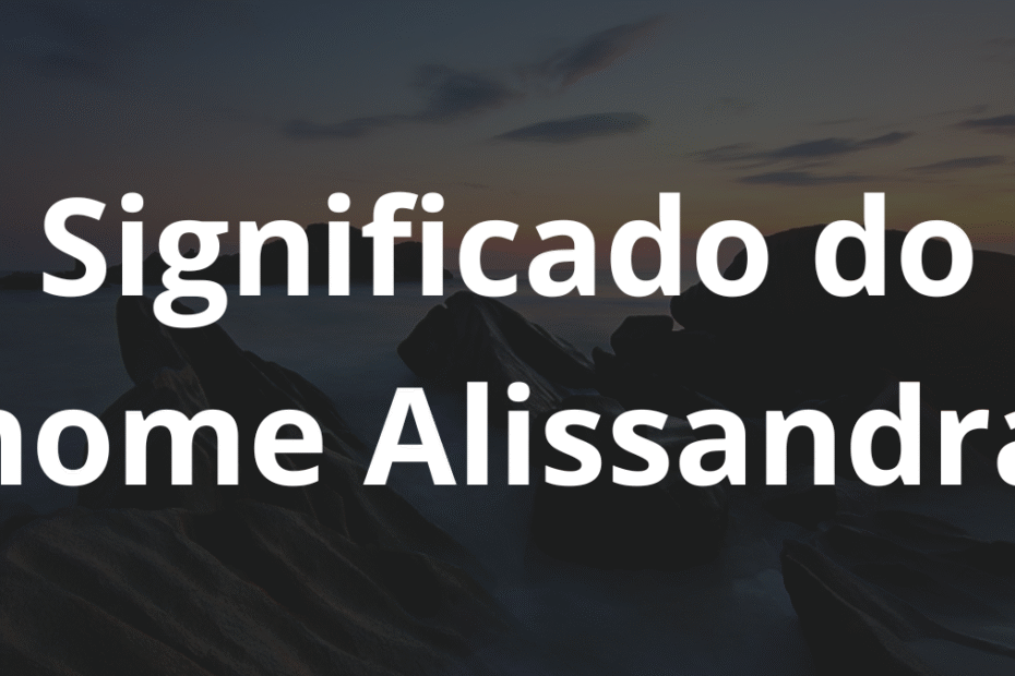 Significado do nome Alissandra
