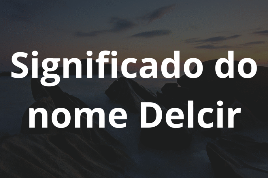 Significado do nome Delcir
