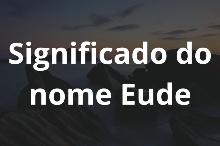 Significado do nome Eude