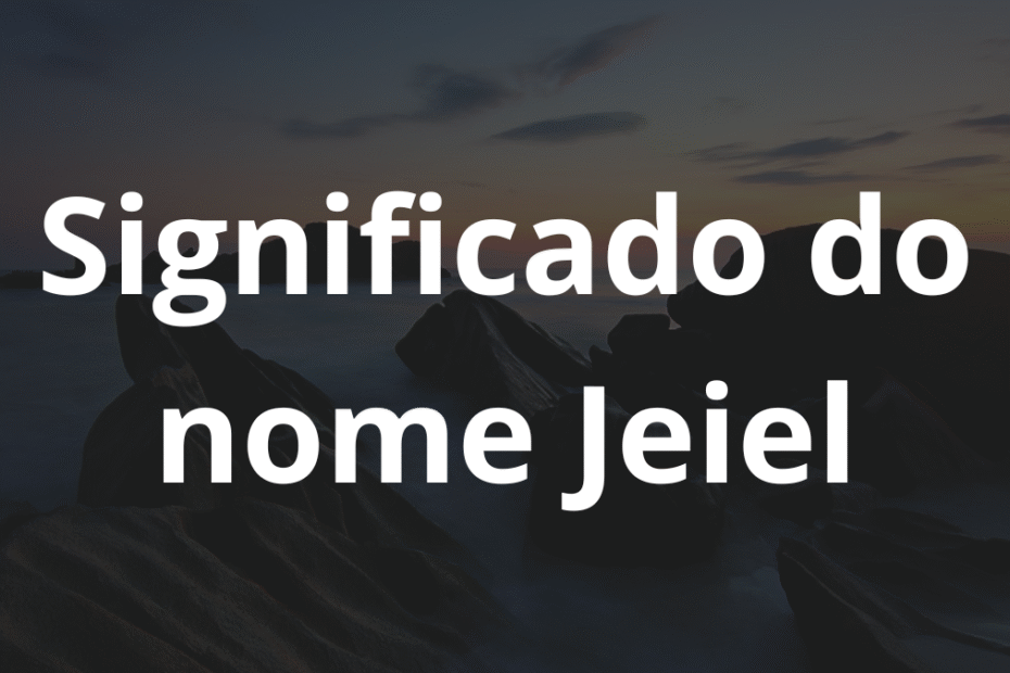Significado do nome Jeiel