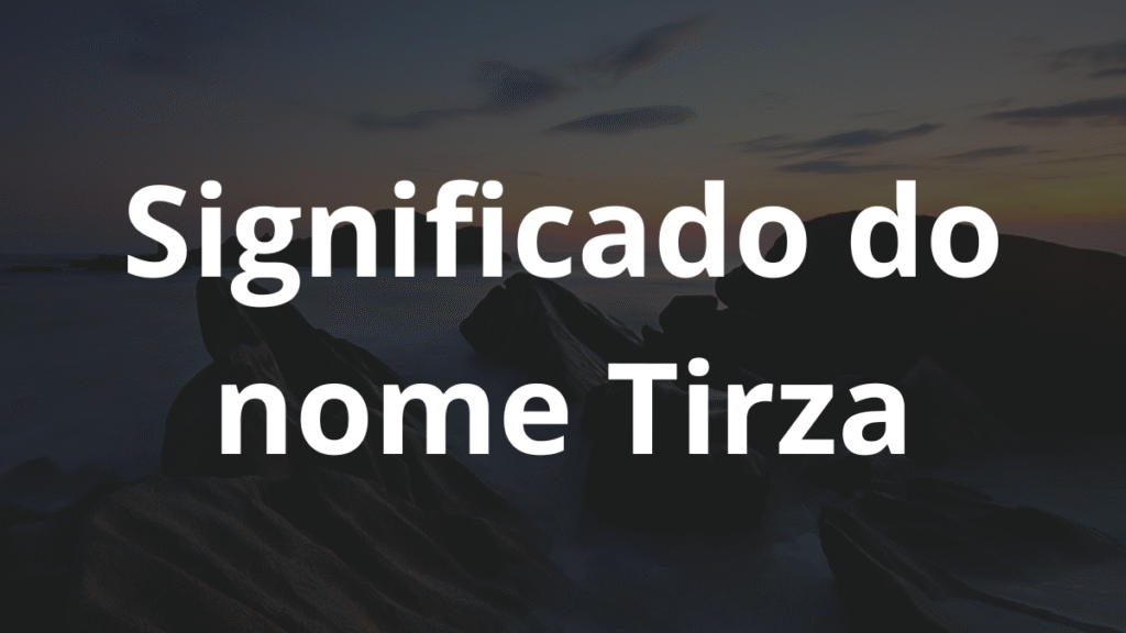 Significado do nome Tirza: História e origem! 1 Significado do nome Tirza