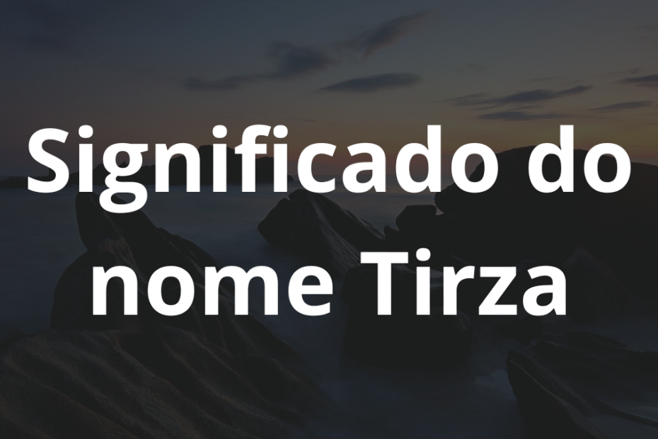Significado do nome Tirza
