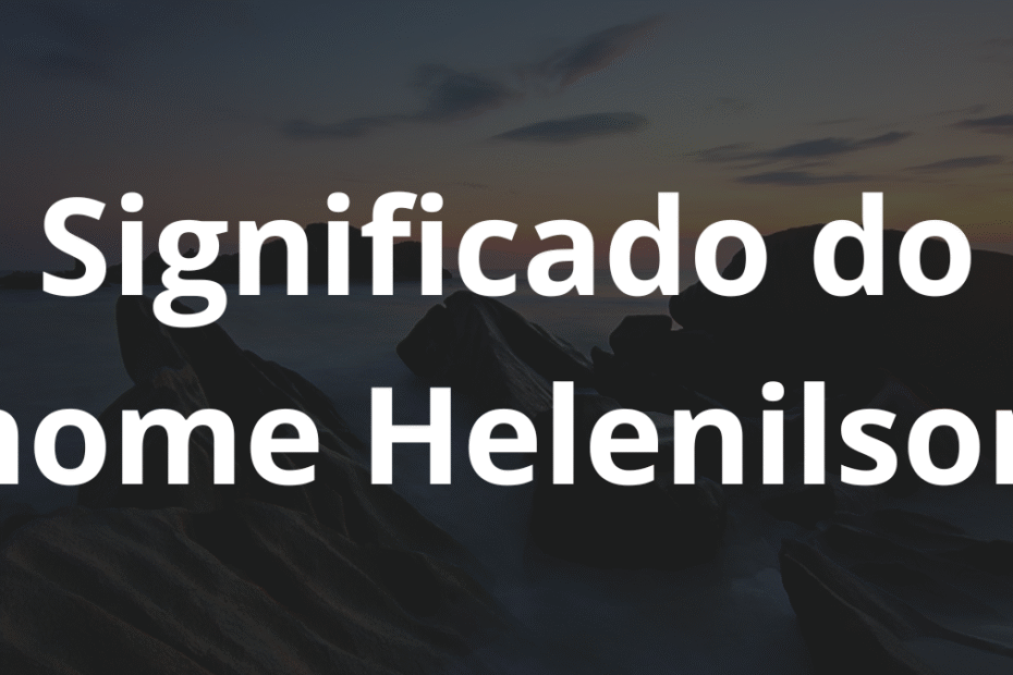 Significado do nome Helenilson