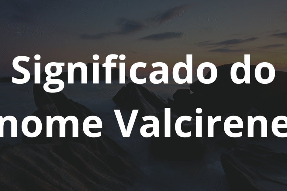 Significado do nome Valcirene