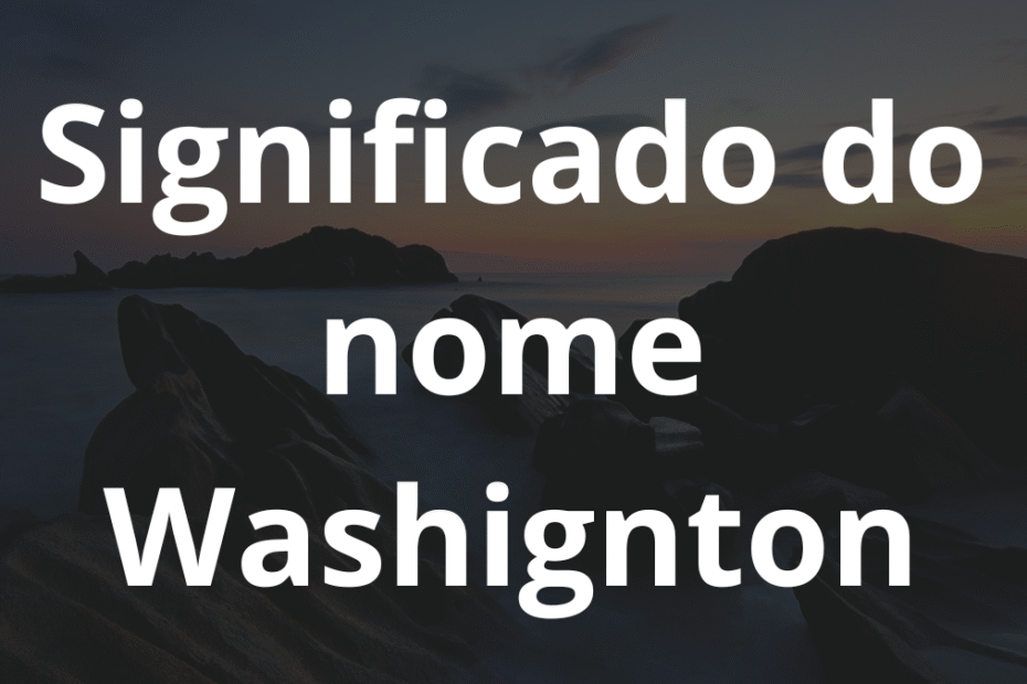 Significado do nome Washignton