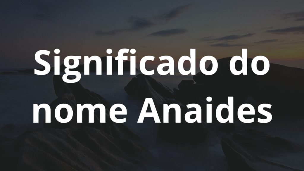 Significado do nome Anaides