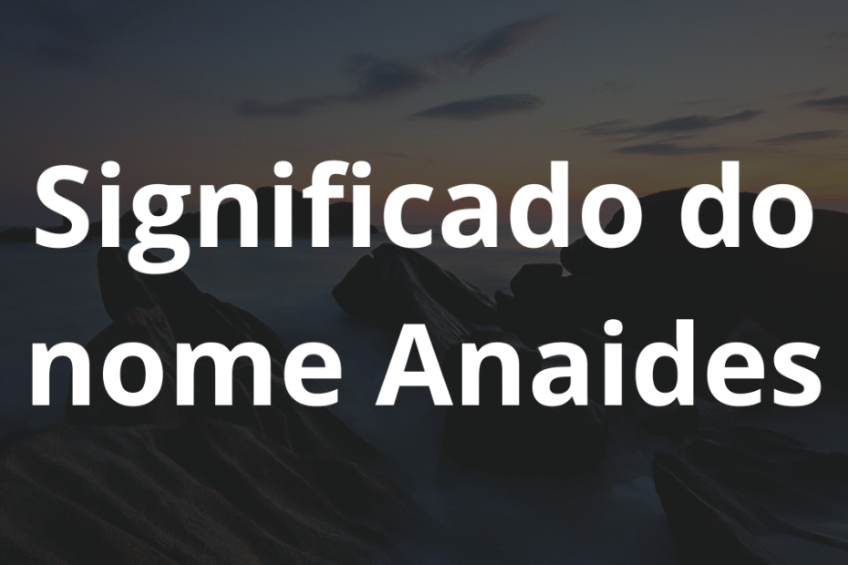 Significado do nome Anaides