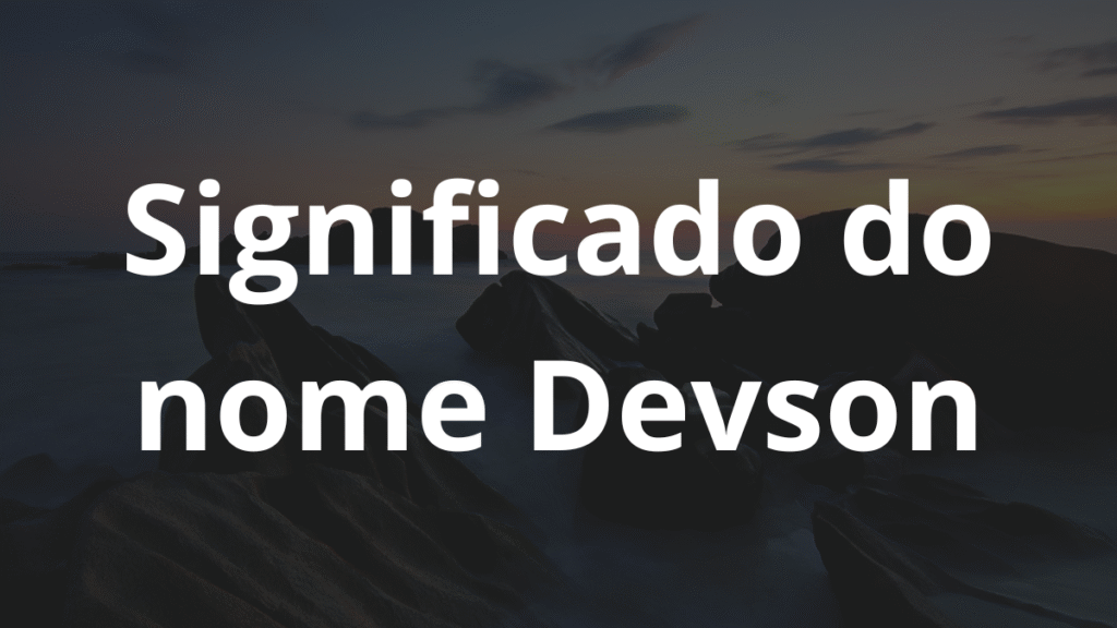 Significado do nome Devson: História e origem! 1 Significado do nome Devson