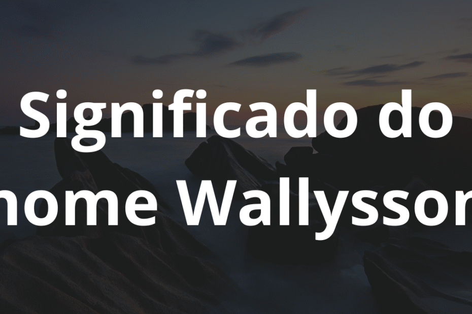 Significado do nome Wallysson